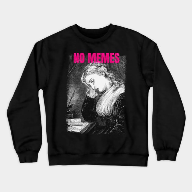 NO MEMES Tear Crewneck Sweatshirt by Fresh! Printsss ™